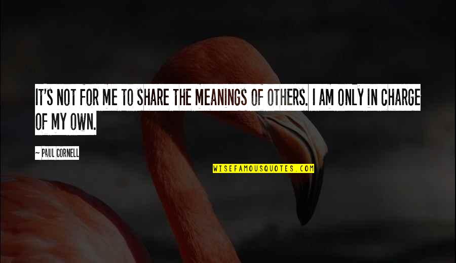 Share My Quotes By Paul Cornell: It's not for me to share the meanings
