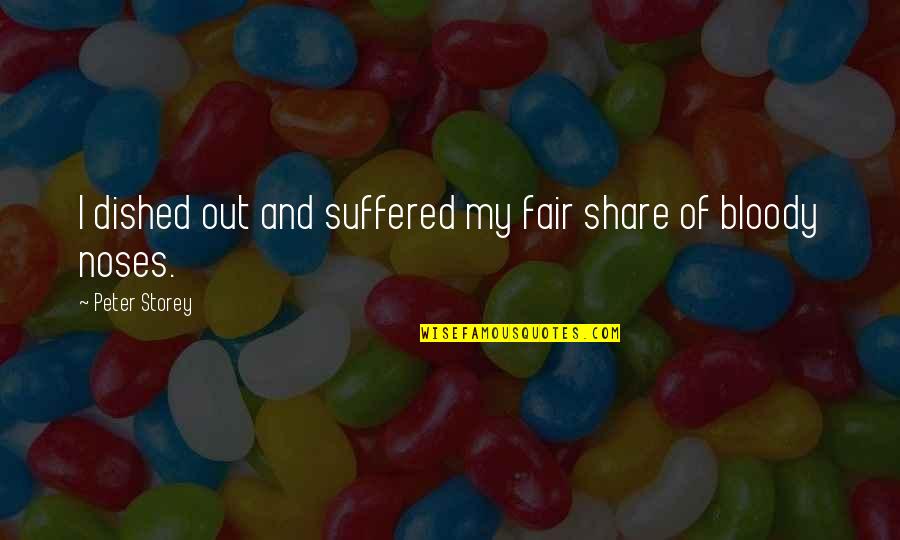 Share My Quotes By Peter Storey: I dished out and suffered my fair share