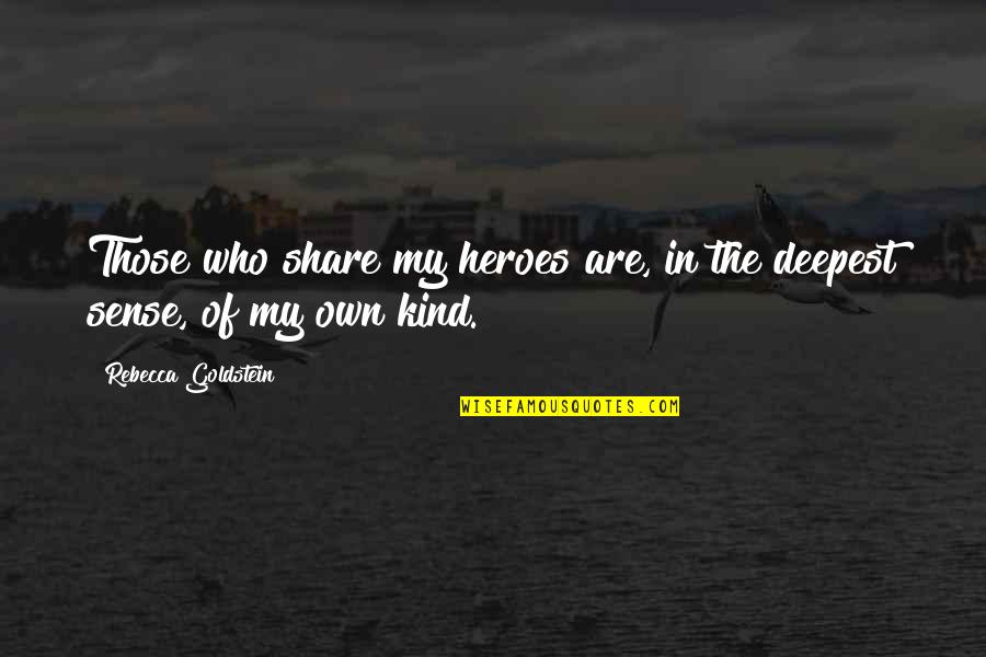 Share My Quotes By Rebecca Goldstein: Those who share my heroes are, in the