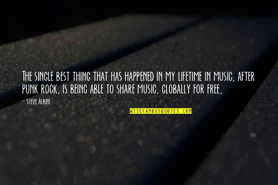 Share My Quotes By Steve Albini: The single best thing that has happened in