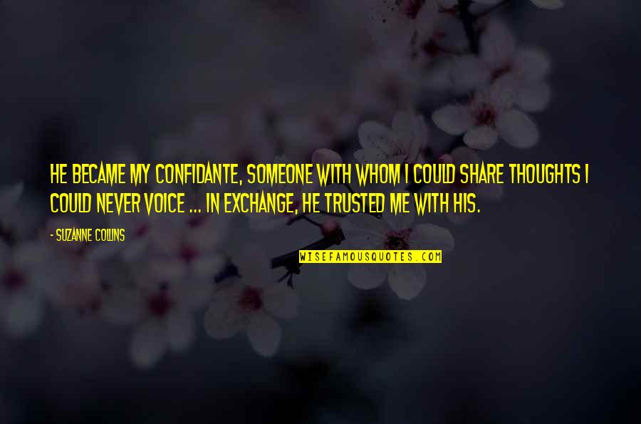 Share My Quotes By Suzanne Collins: He became my confidante, someone with whom I