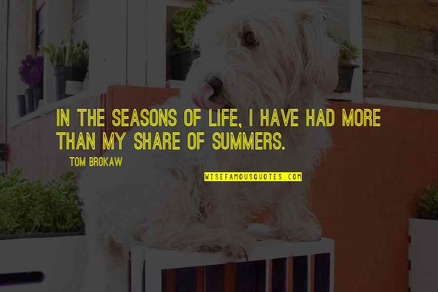 Share My Quotes By Tom Brokaw: In the seasons of life, I have had