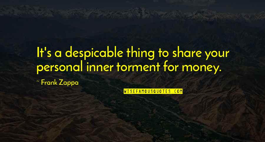 Share Of Money Quotes By Frank Zappa: It's a despicable thing to share your personal