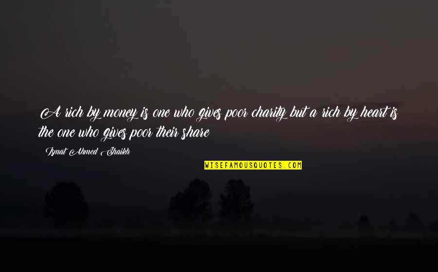 Share Of Money Quotes By Ismat Ahmed Shaikh: A rich by money is one who gives Share Of Money Quotes By Ismat Ahmed Shaikh: A rich by money is one who gives