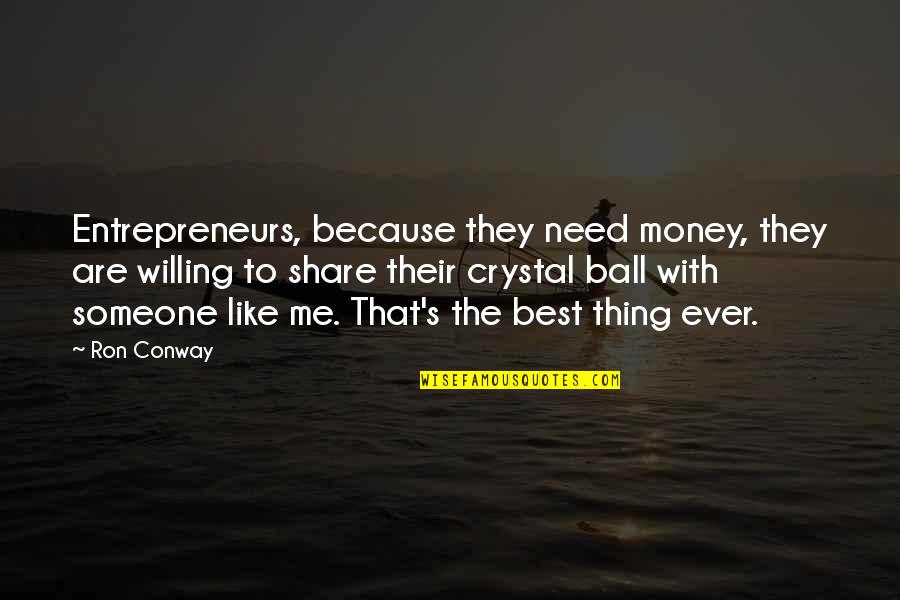Share Of Money Quotes By Ron Conway: Entrepreneurs, because they need money, they are willing Share Of Money Quotes By Ron Conway: Entrepreneurs, because they need money, they are willing