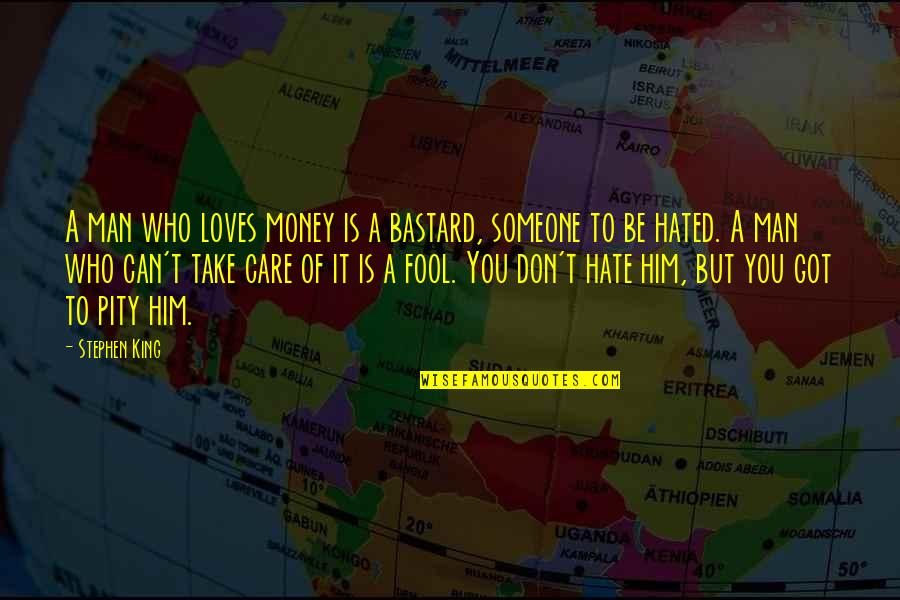Share Of Money Quotes By Stephen King: A man who loves money is a bastard, Share Of Money Quotes By Stephen King: A man who loves money is a bastard,