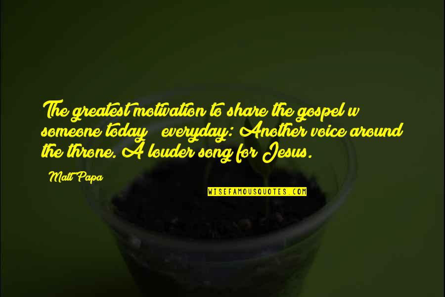 Share Of Voice Quotes By Matt Papa: The greatest motivation to share the gospel w/ Share Of Voice Quotes By Matt Papa: The greatest motivation to share the gospel w/