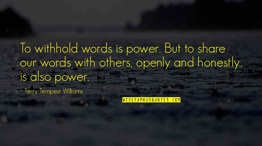 Share Of Voice Quotes By Terry Tempest Williams: To withhold words is power. But to share Share Of Voice Quotes By Terry Tempest Williams: To withhold words is power. But to share