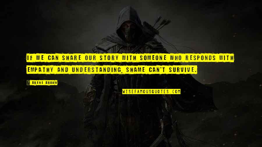 Share Our Story Quotes By Brene Brown: If we can share our story with someone