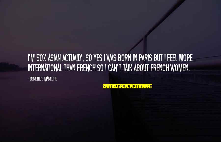 Share Psd Quotes By Berenice Marlohe: I'm 50% Asian actually, so yes I was Share Psd Quotes By Berenice Marlohe: I'm 50% Asian actually, so yes I was