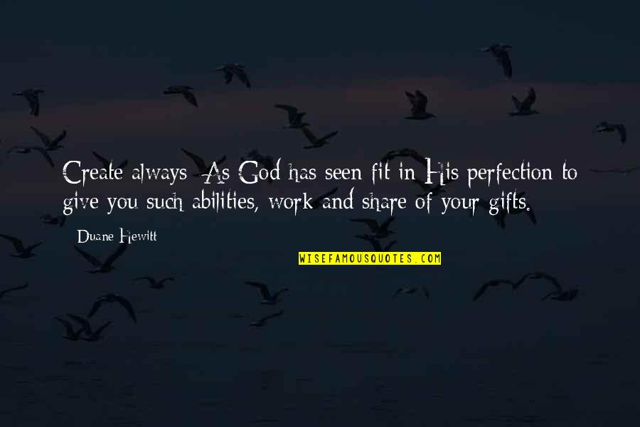 Share Quote Quotes By Duane Hewitt: Create always: As God has seen fit in Share Quote Quotes By Duane Hewitt: Create always: As God has seen fit in