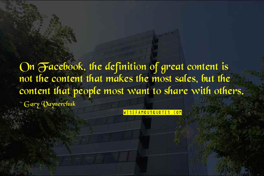 Share Quotes By Gary Vaynerchuk: On Facebook, the definition of great content is