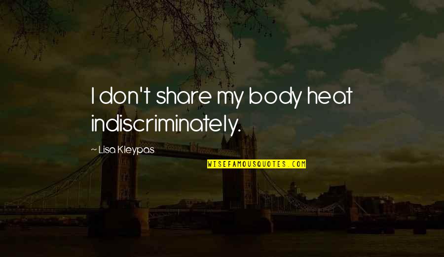 Share Quotes By Lisa Kleypas: I don't share my body heat indiscriminately.
