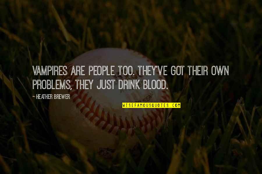 Share Tea Quotes By Heather Brewer: Vampires are people too. They've got their own