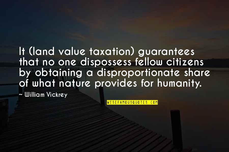Share The Land Quotes By William Vickrey: It (land value taxation) guarantees that no one