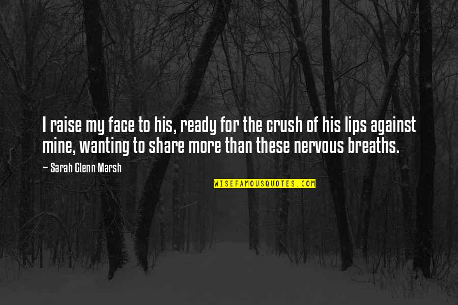 Share The Love Quotes By Sarah Glenn Marsh: I raise my face to his, ready for