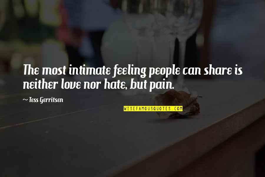 Share The Love Quotes By Tess Gerritsen: The most intimate feeling people can share is