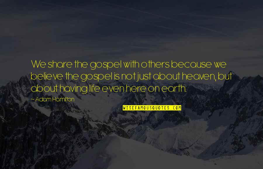 Share This Life Quotes By Adam Hamilton: We share the gospel with others because we