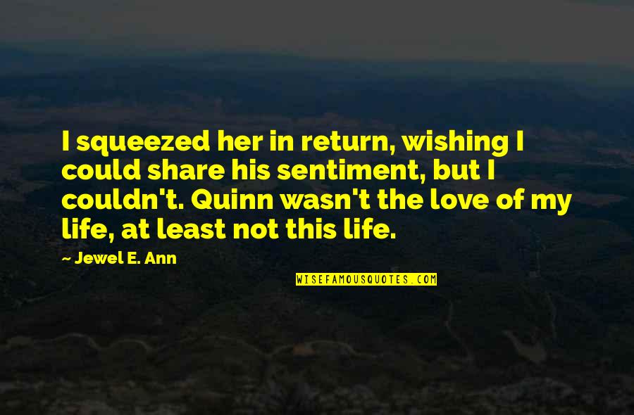 Share This Life Quotes By Jewel E. Ann: I squeezed her in return, wishing I could