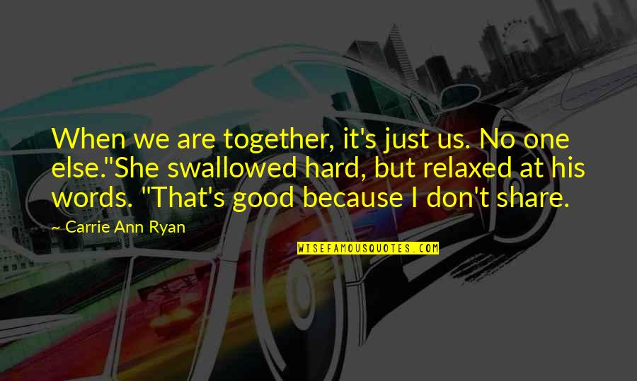Share Together Quotes By Carrie Ann Ryan: When we are together, it's just us. No Share Together Quotes By Carrie Ann Ryan: When we are together, it's just us. No