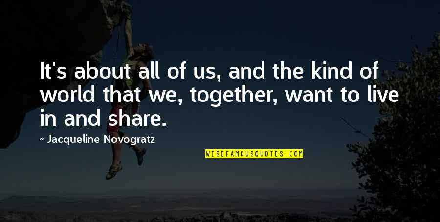 Share Together Quotes By Jacqueline Novogratz: It's about all of us, and the kind Share Together Quotes By Jacqueline Novogratz: It's about all of us, and the kind