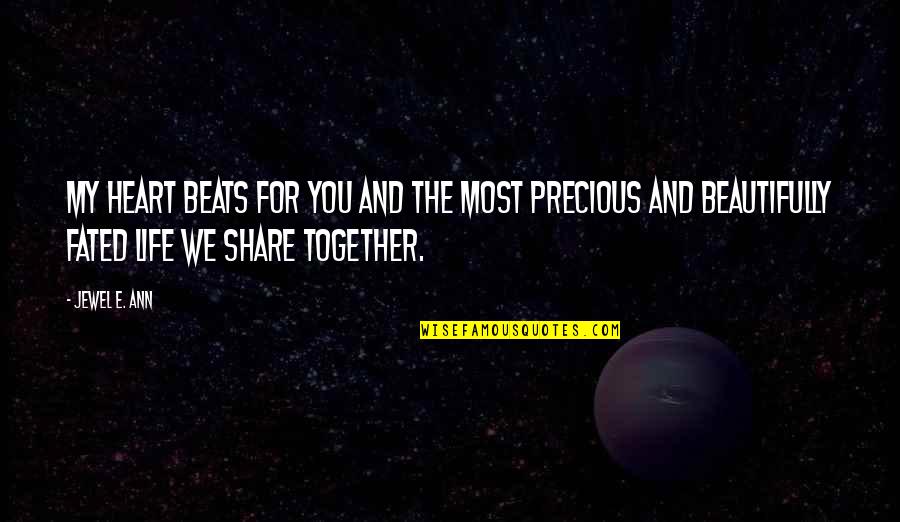 Share Together Quotes By Jewel E. Ann: My heart beats for you and the most Share Together Quotes By Jewel E. Ann: My heart beats for you and the most