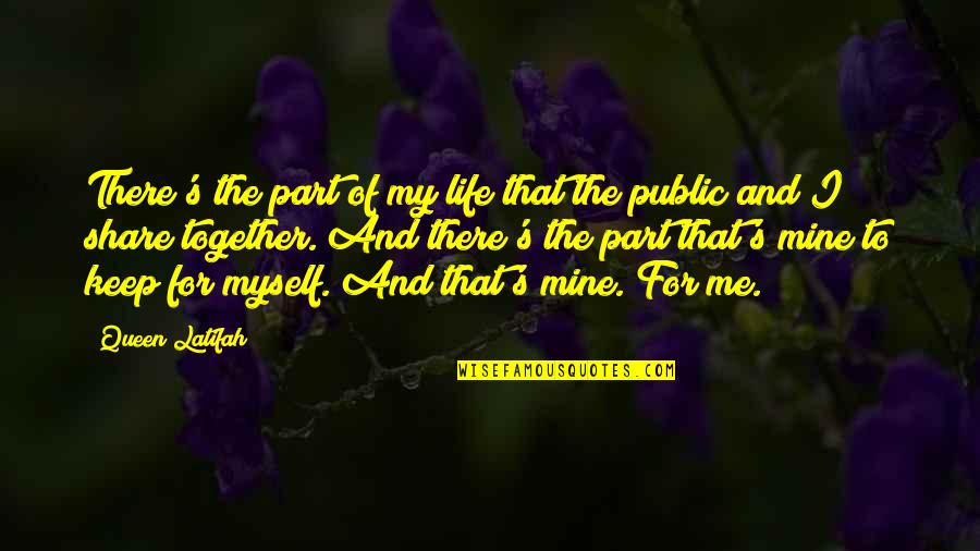 Share Together Quotes By Queen Latifah: There's the part of my life that the Share Together Quotes By Queen Latifah: There's the part of my life that the