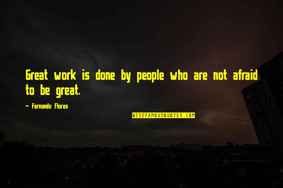 Share What You Learn Quote Quotes By Fernando Flores: Great work is done by people who are Share What You Learn Quote Quotes By Fernando Flores: Great work is done by people who are