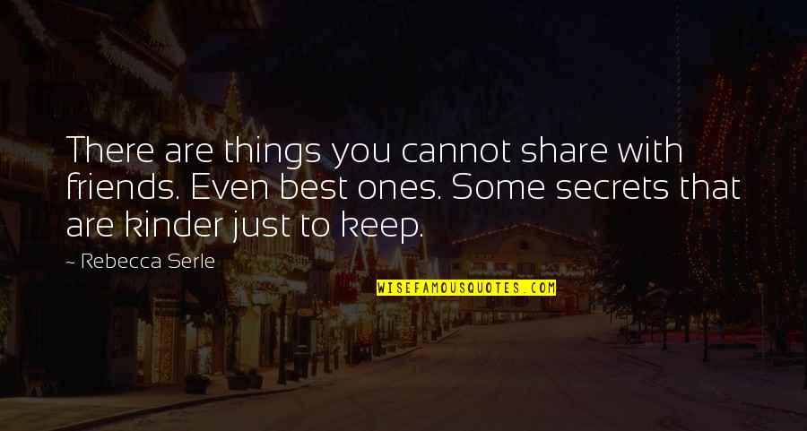 Share With Friends Quotes By Rebecca Serle: There are things you cannot share with friends.