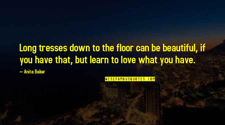 Share Your Favorite Quotes By Anita Baker: Long tresses down to the floor can be Share Your Favorite Quotes By Anita Baker: Long tresses down to the floor can be