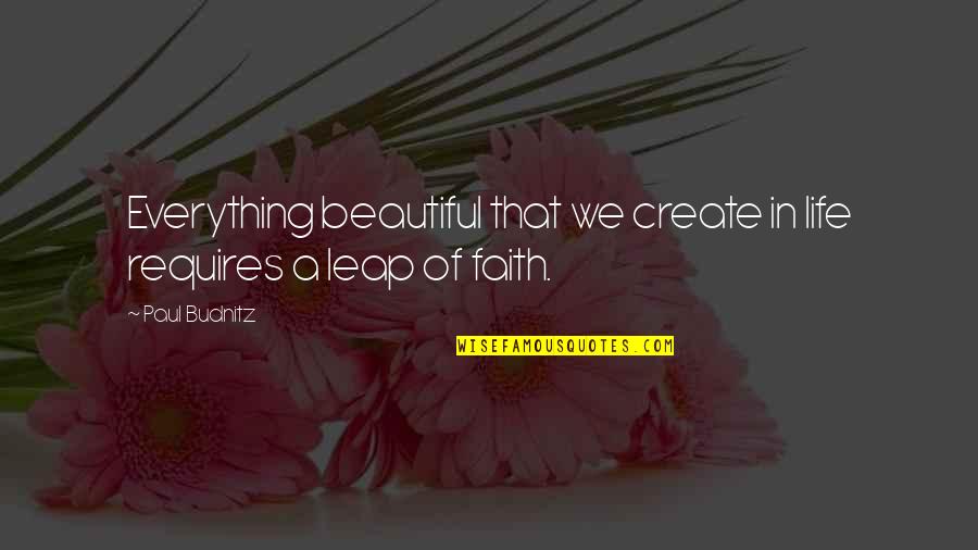 Share Your Favorite Quotes By Paul Budnitz: Everything beautiful that we create in life requires