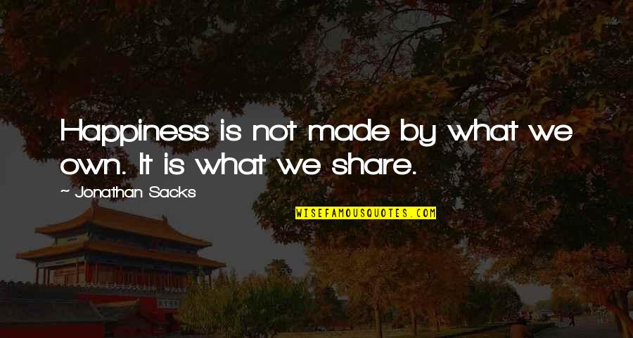 Share Your Happiness Quotes By Jonathan Sacks: Happiness is not made by what we own. Share Your Happiness Quotes By Jonathan Sacks: Happiness is not made by what we own.