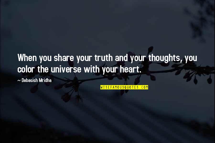Share Your Heart Quotes By Debasish Mridha: When you share your truth and your thoughts,