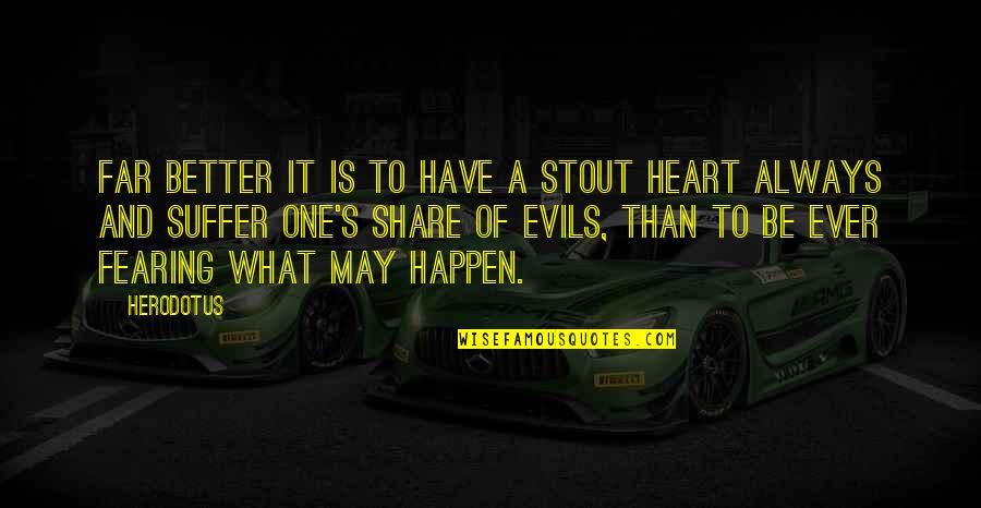 Share Your Heart Quotes By Herodotus: Far better it is to have a stout