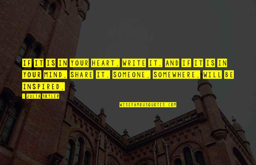 Share Your Heart Quotes By Julia Skyler: If it is in your heart, write it. Share Your Heart Quotes By Julia Skyler: If it is in your heart, write it.