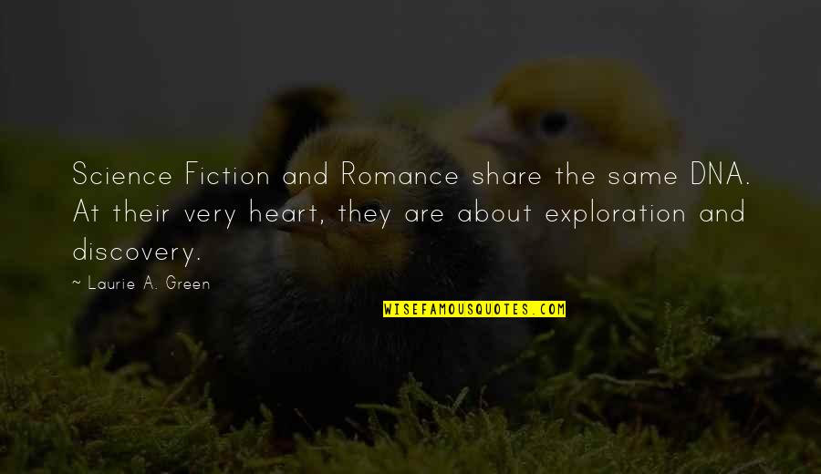 Share Your Heart Quotes By Laurie A. Green: Science Fiction and Romance share the same DNA. Share Your Heart Quotes By Laurie A. Green: Science Fiction and Romance share the same DNA.