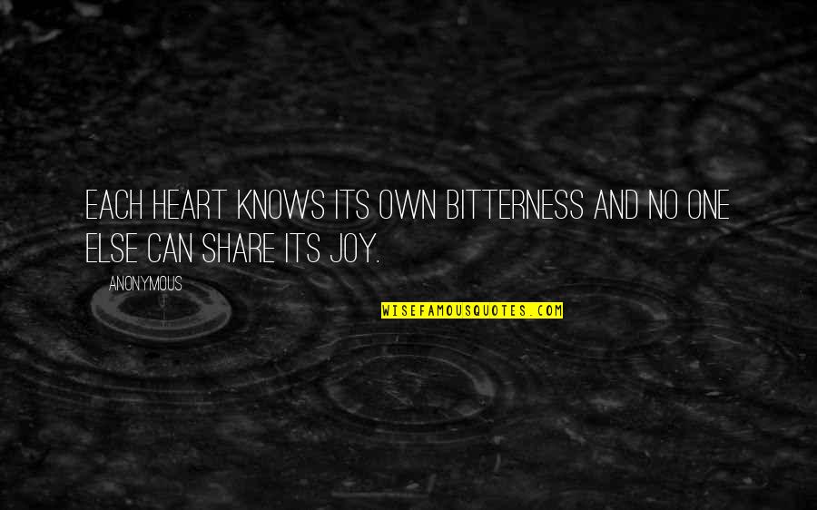 Share Your Joy Quotes By Anonymous: Each heart knows its own bitterness and no