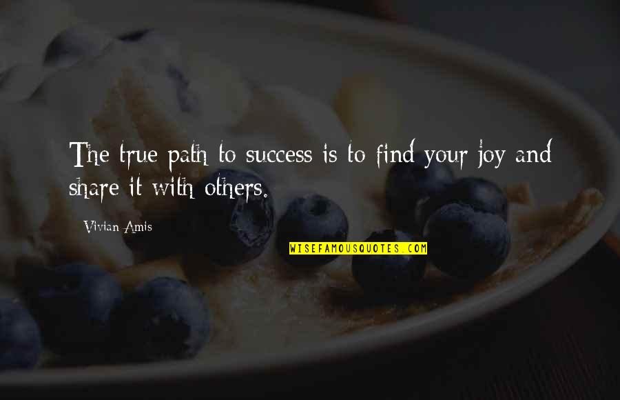 Share Your Joy Quotes By Vivian Amis: The true path to success is to find