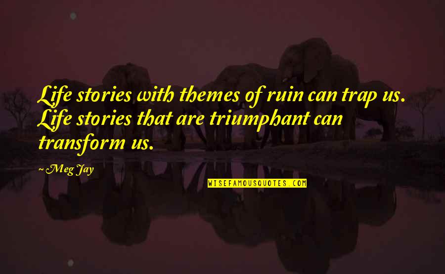 Share Your Knowledge Quote Quotes By Meg Jay: Life stories with themes of ruin can trap