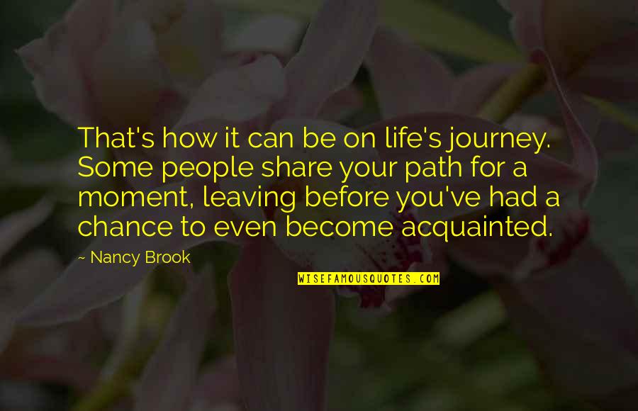 Share Your Life Quotes By Nancy Brook: That's how it can be on life's journey.