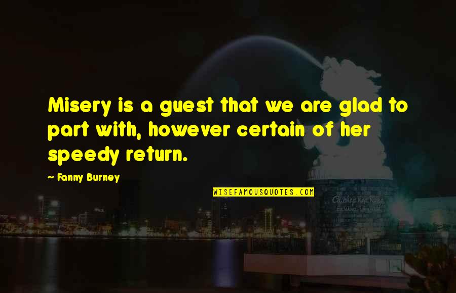 Share Your Moments Of Joy Quotes By Fanny Burney: Misery is a guest that we are glad Share Your Moments Of Joy Quotes By Fanny Burney: Misery is a guest that we are glad