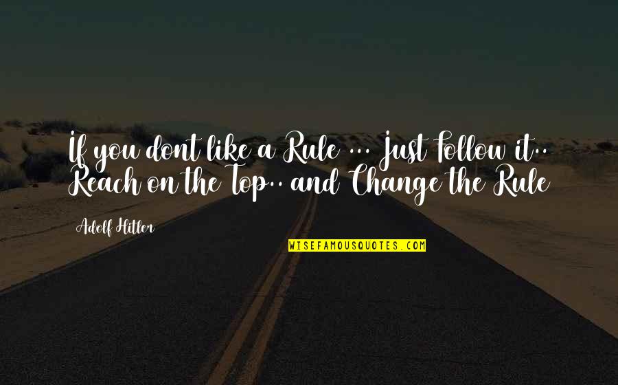 Share Your Sorrows Quotes By Adolf Hitler: If you dont like a Rule ... Just