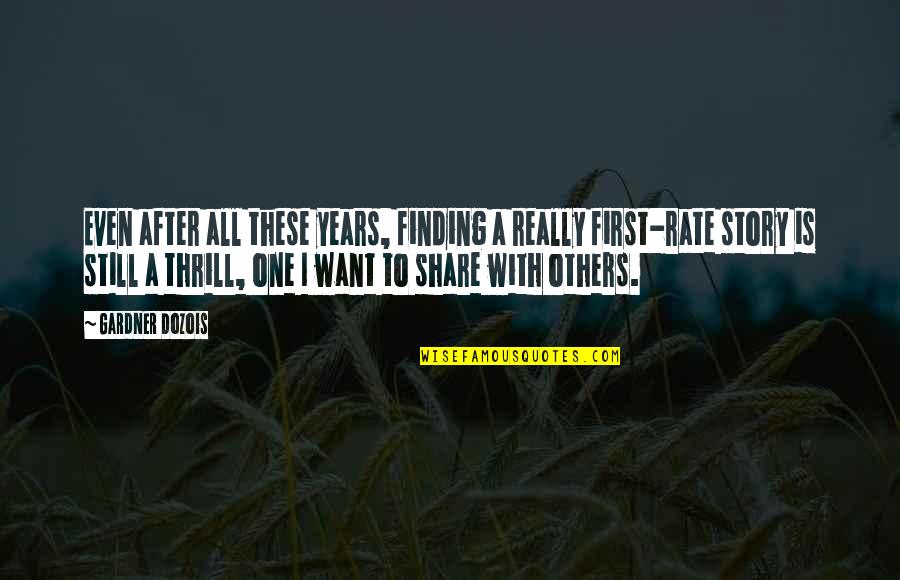 Share Your Story Quotes By Gardner Dozois: Even after all these years, finding a really