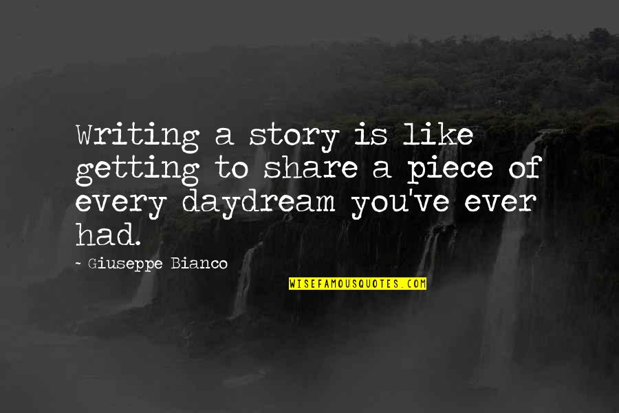Share Your Story Quotes By Giuseppe Bianco: Writing a story is like getting to share