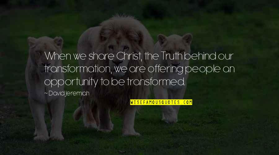 Share Your Truth Quotes By David Jeremiah: When we share Christ, the Truth behind our