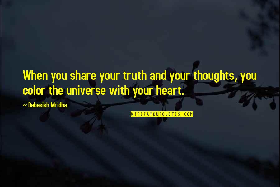 Share Your Truth Quotes By Debasish Mridha: When you share your truth and your thoughts,