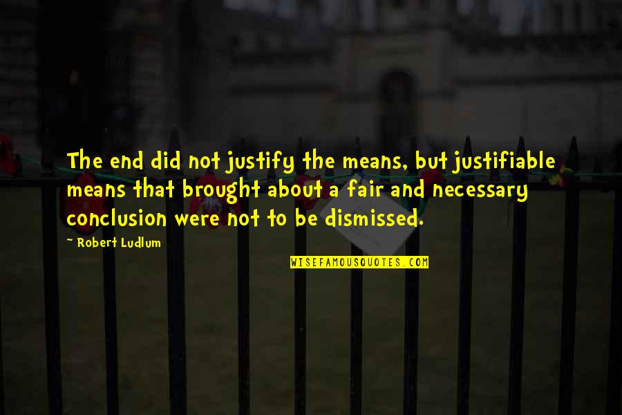 Shareable Christmas Quotes By Robert Ludlum: The end did not justify the means, but Shareable Christmas Quotes By Robert Ludlum: The end did not justify the means, but