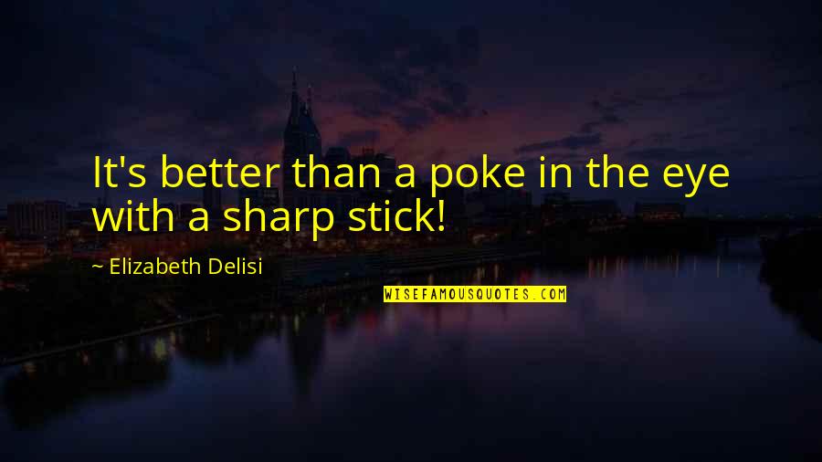 Shareaza Download Quotes By Elizabeth Delisi: It's better than a poke in the eye Shareaza Download Quotes By Elizabeth Delisi: It's better than a poke in the eye