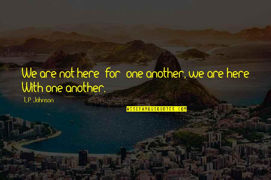 Sharechat Videos Shadri Quotes By L.P. Johnson: We are not here 'for' one another, we