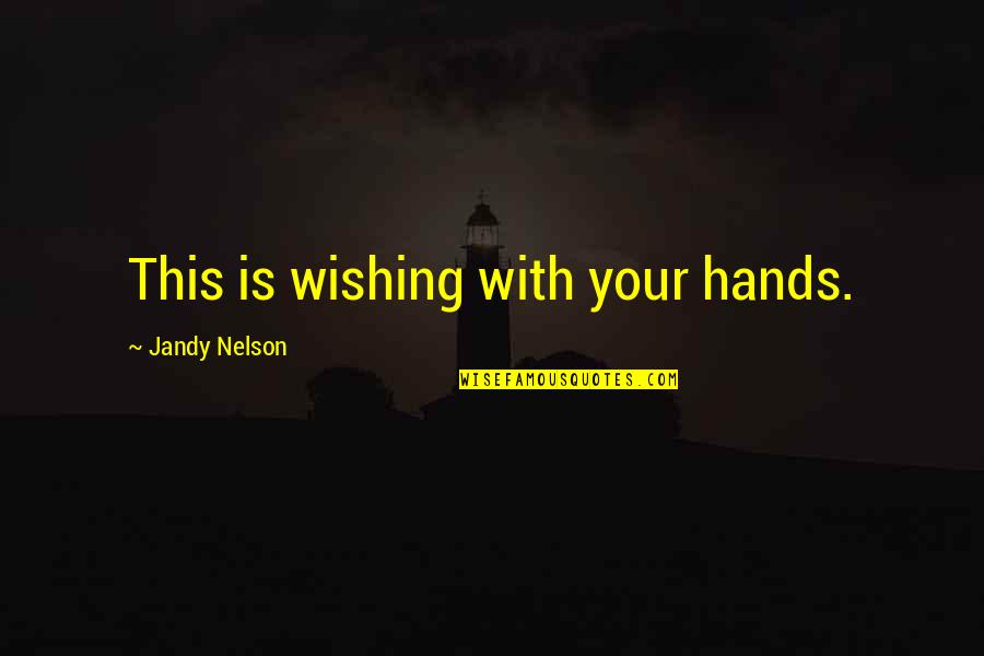 Sharecropper Synonyms Quotes By Jandy Nelson: This is wishing with your hands.